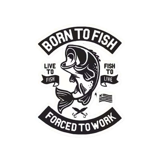 Born To Fish Forced To Work Sticker